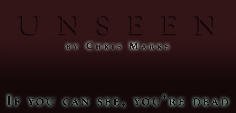 Unseen, by Chris Marks - If you can see, you're dead